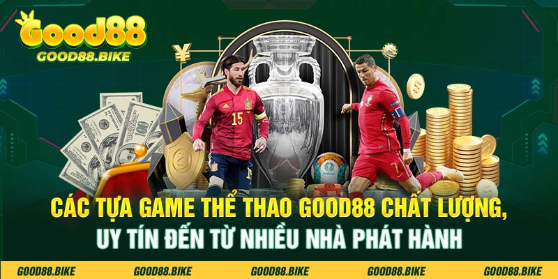 Các tựa game thể thao Good88 chất lượng uy tín đến từ nhà phát hành