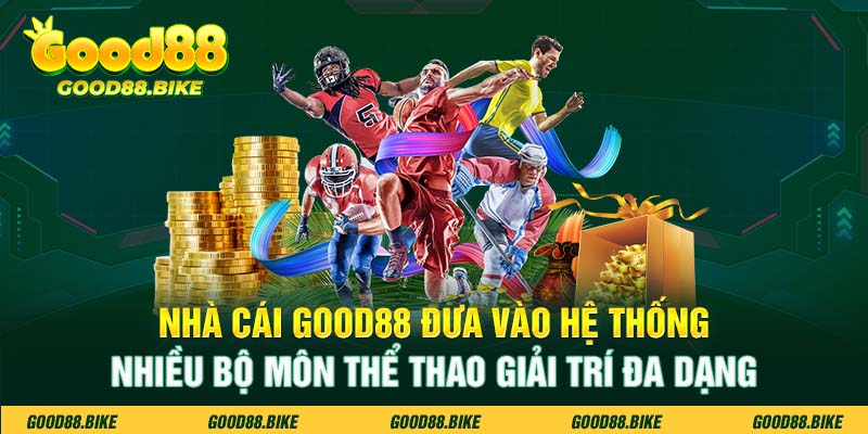 Nhà cái Good88 đưa vào hệ thống nhiều bộ môn thể thao giải trí đa dạng