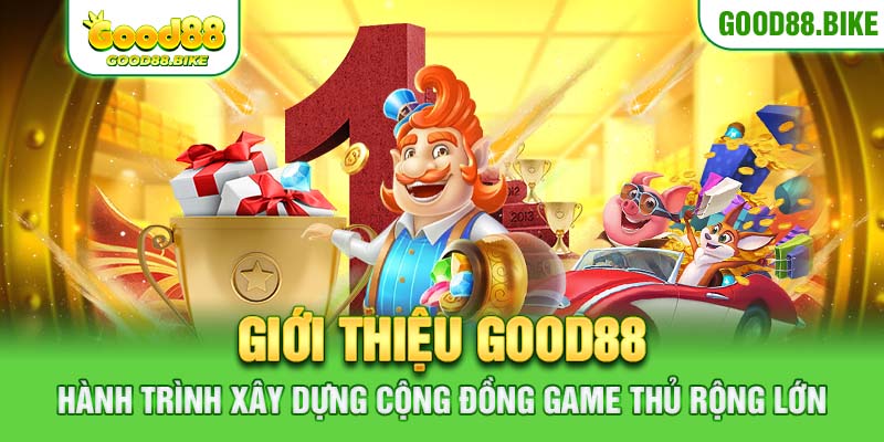 Giới thiệu Good88 với hành trình xây dựng cộng đồng game thủ rộng lớn