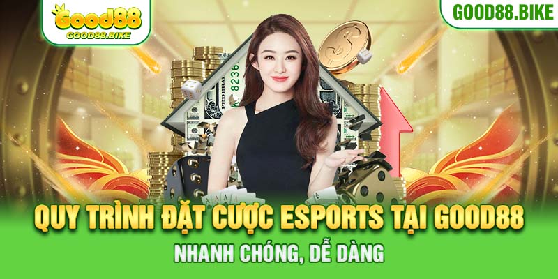 Quy trình đặt cược Esports tại Good88 nhanh chóng, dễ dàng