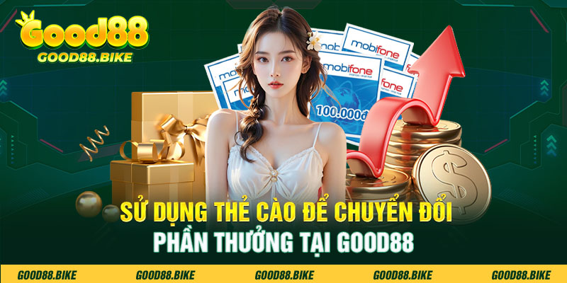 Sử dụng thẻ cào để chuyển đổi phần thưởng tại Good88