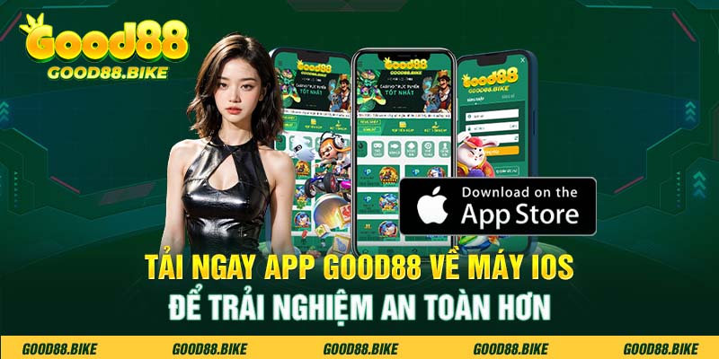 Tải ngay App Good88 về máy IOS để trải nghiệm an toàn hơn