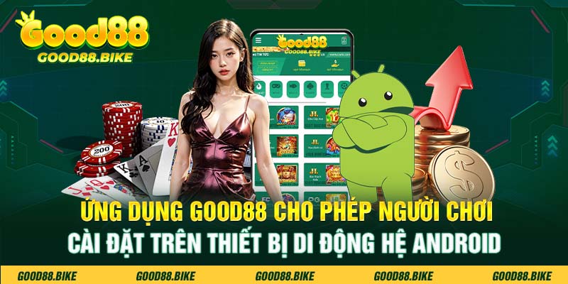 Ứng dụng Good88 cho phép người chơi cài đặt trên thiết bị di động hệ Android