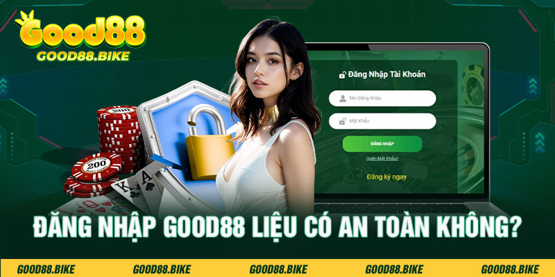 Đăng nhập Good88 liệu có an toàn không