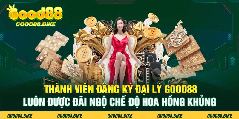 Thành viên đăng ký đại lý Good88 luôn được đãi ngộ chế độ hoa hồng khủng