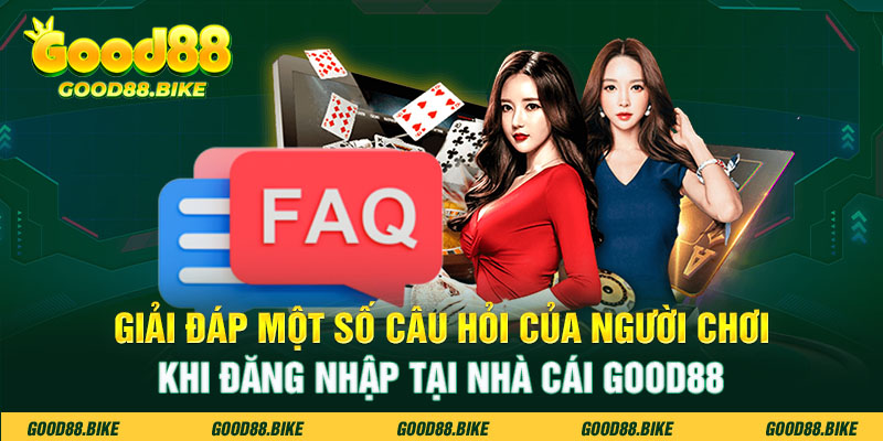 Giải đáp một số câu hỏi của người chơi khi đăng nhập tại nhà cái Good88