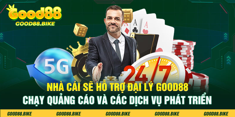 Nhà cái sẽ hỗ trợ đại lý Good88 chạy quảng cáo và các dịch vụ phát triển