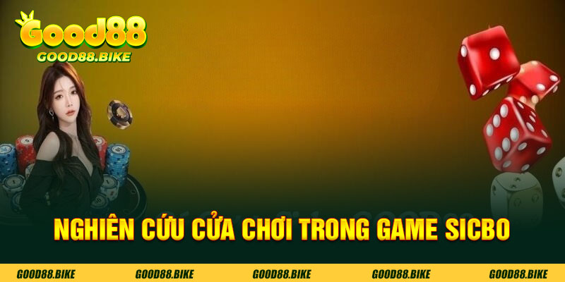 Bạn cần nghiên cứu rõ các cửa cược trong game sicbo good88