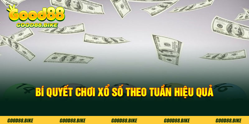 Bí quyết chơi xổ số theo tuần hiệu quả