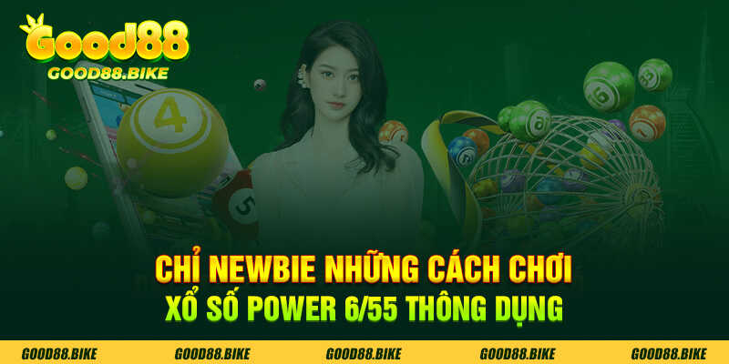 Chỉ newbie những cách chơi xổ số 6/55 thông dụng