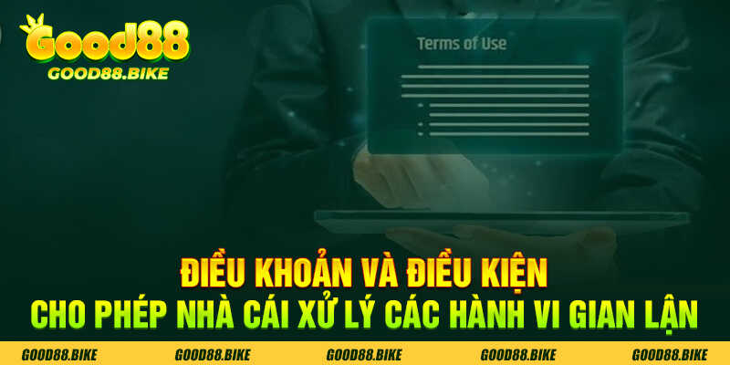 Điều khoản-điều kiện Good88 cho phép nhà cái xử lý các hành vi gian lận