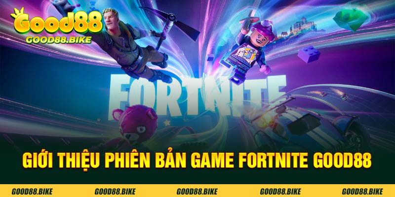 Khám phá phiên bản game fortnite good88 hấp dẫn