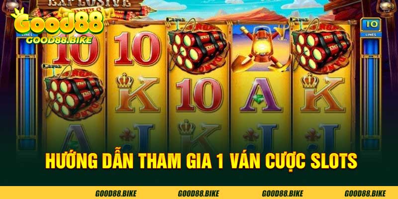 Hướng dẫn tham gia 1 ván cược slots