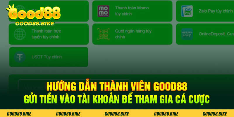 Hướng dẫn thành viên Good88 gửi tiền vào tài khoản tham gia cá cược