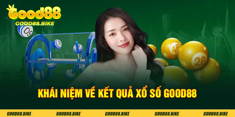 Khái niệm về kết quả xổ số Good88