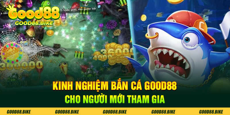 kinh nghiệm bắn cá good88