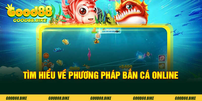 Tìm hiểu về phương pháp chơi bắn cá online