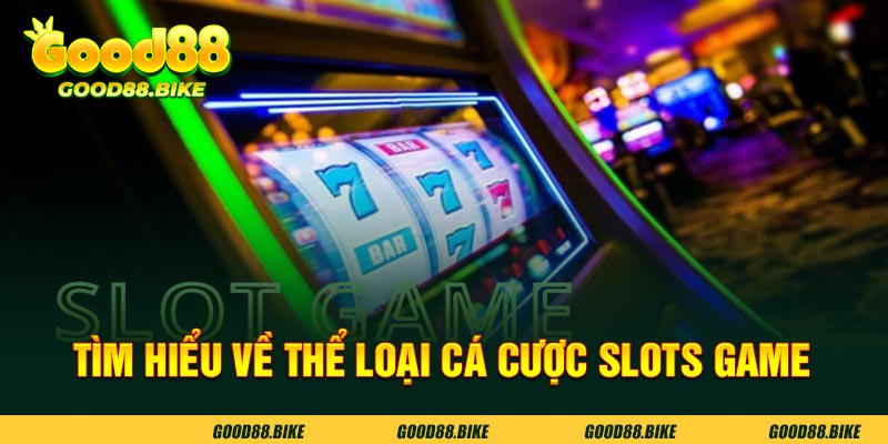 Tìm hiểu về thể loại các cược slots game