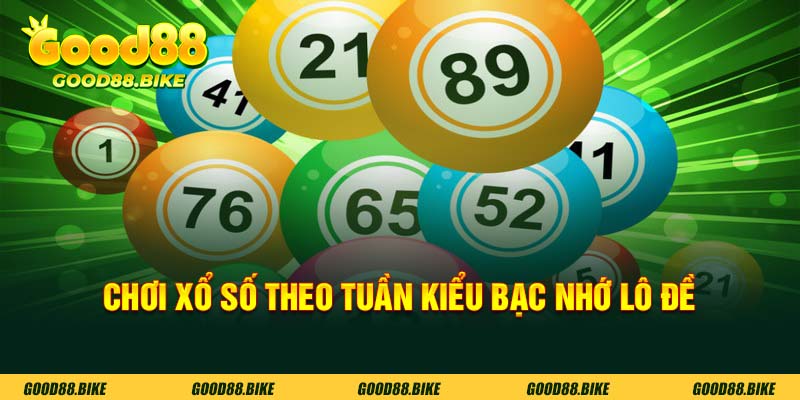 Cược xổ số theo tuần kiểu bạc nhớ lô đề