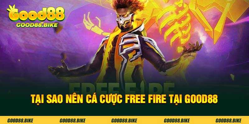 Tại sao nên cá cược game free fire tại GOOD88